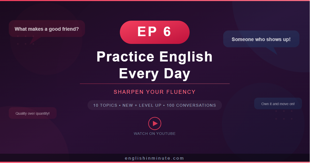 Practice English Every Day - EP6: 100 English Conversations to Sharpen Your Fluency